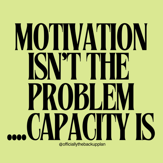 Motivation Isn’t the Problem — Capacity Is
