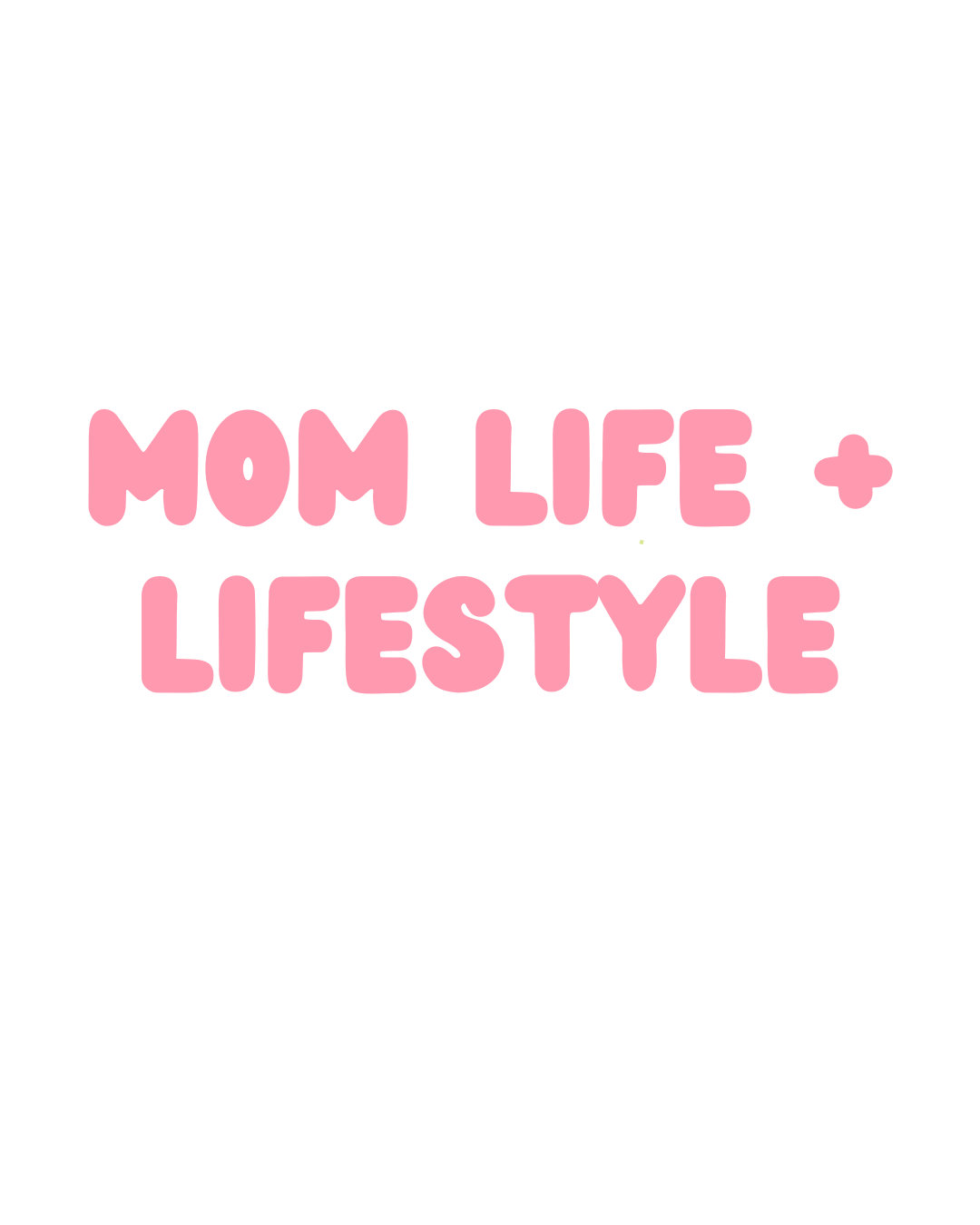 Mom Life + Lifestyle