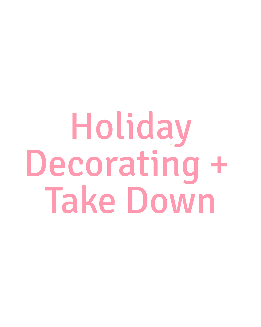 Holiday Decorating/Takedown