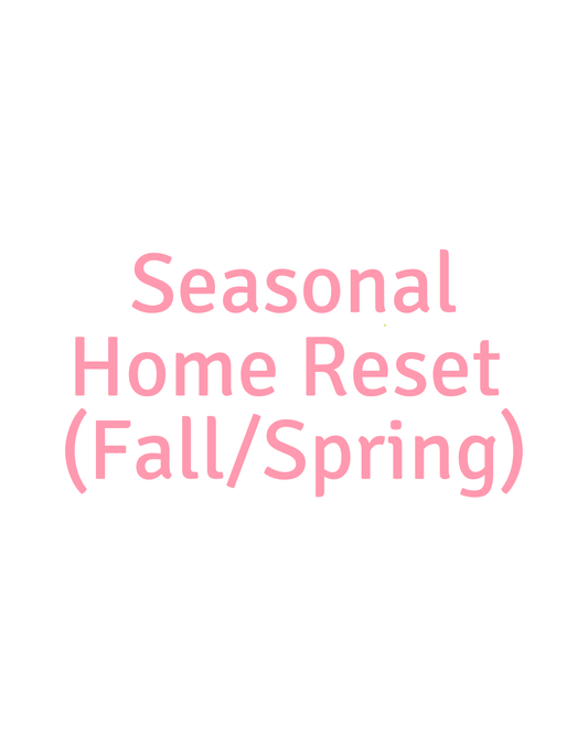 Seasonal Home Reset (Fall/Spring)