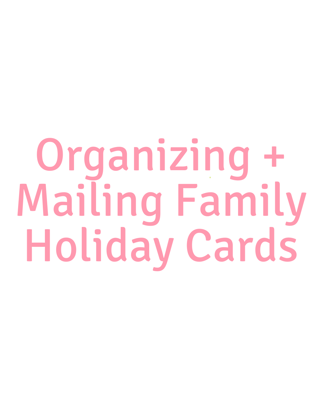 Organizing/Mailing Family Holiday Cards