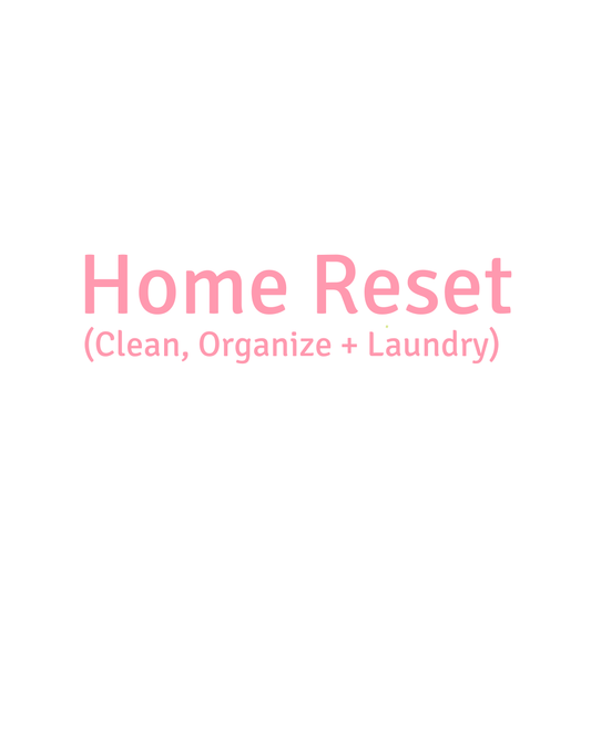 Home Reset (Clean, Organize + Laundry)