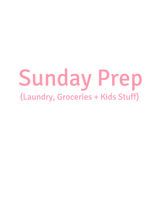 Sunday Prep (Laundry, Groceries + Kids Stuff)
