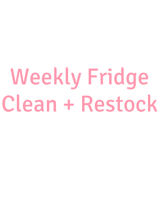 Weekly Fridge Clean + Restock
