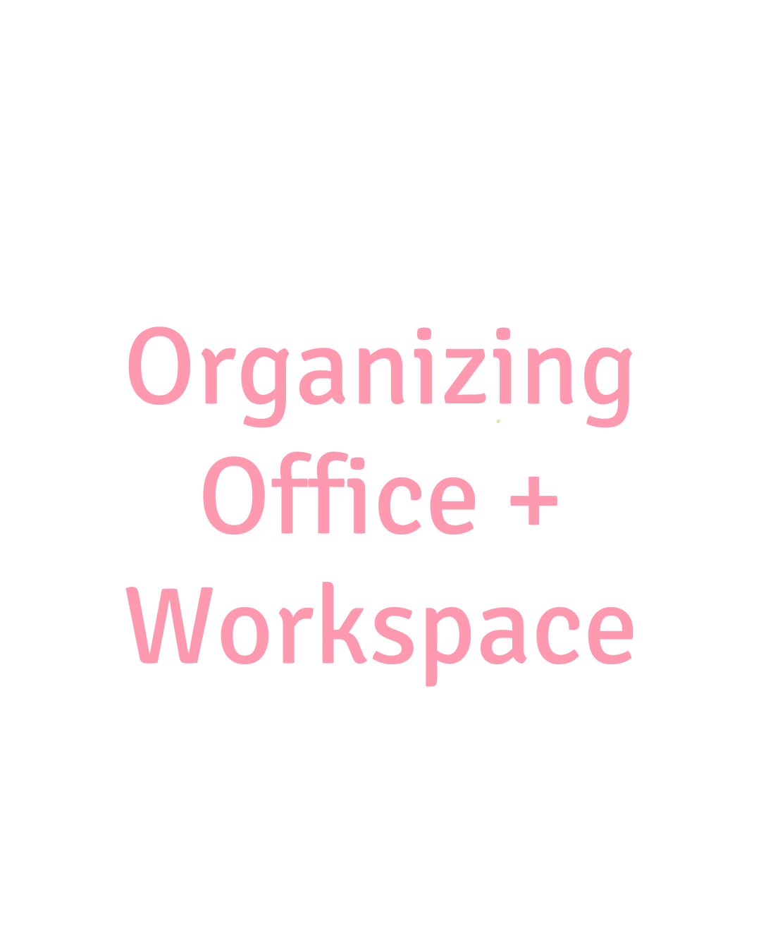 Organizing Office/Workspace