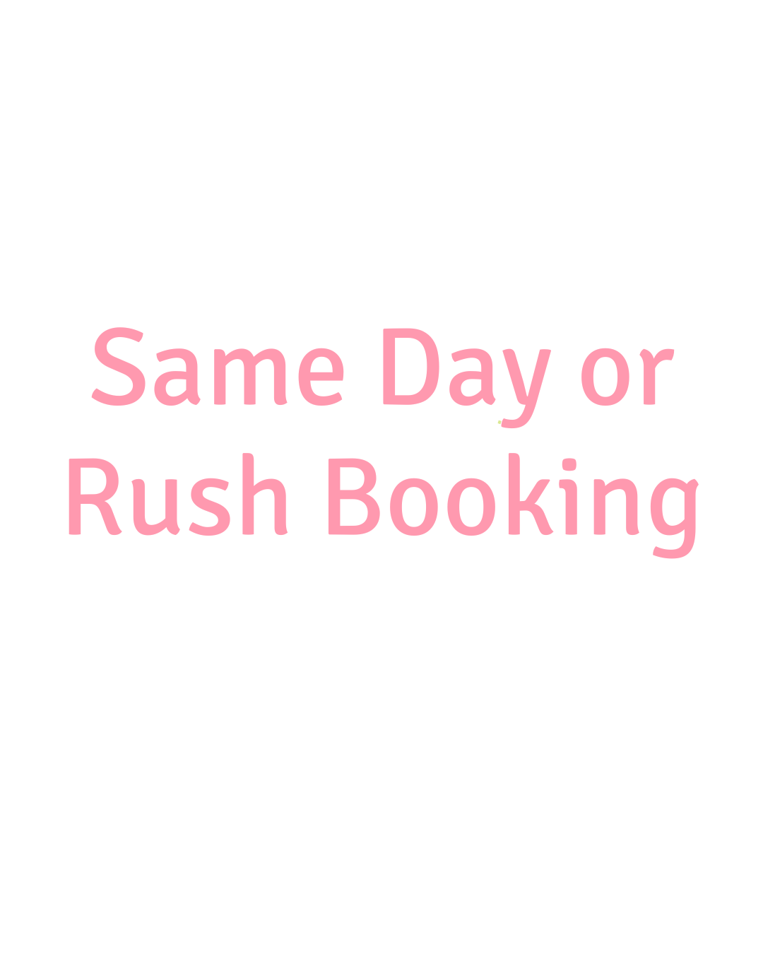 Same Day/Rush Booking