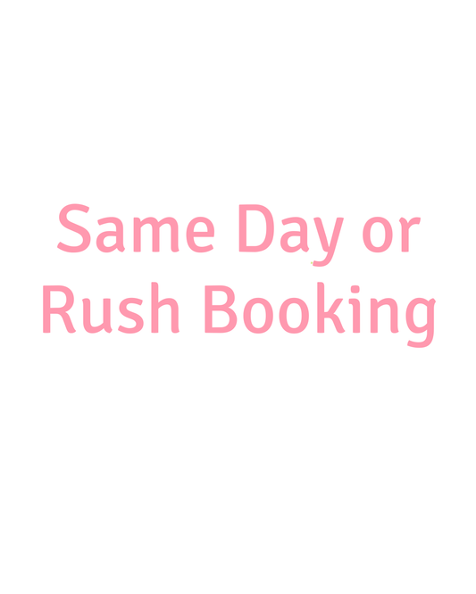Same Day/Rush Booking