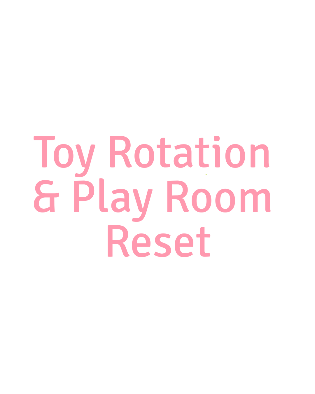 Toy Rotation/Play Room Reset
